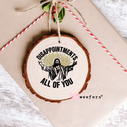 Disappointments All of you UV DTF Decal Ornament Weefers