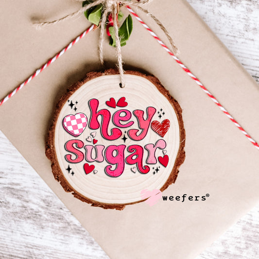Hey Sugar Valentine UV DTF Decal Ornament Weefers