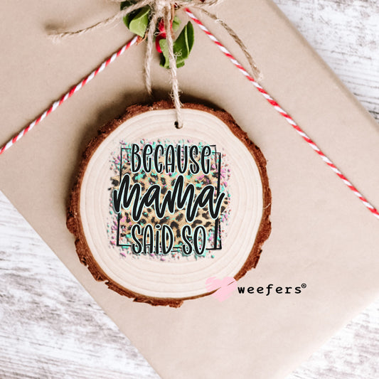 Because Mama Said So UV DTF Decal Ornament Weefers