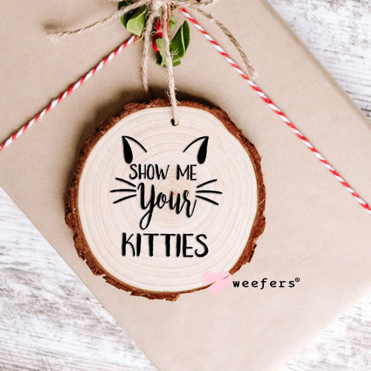 Show Me Your Kitties UV DTF Decal Ornament Weefers