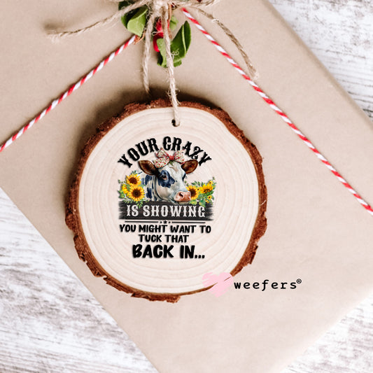 Your Crazy is Showing you Might Want to Tuck that Back in UV DTF Decal UV DTF Decal Ornament Weefers