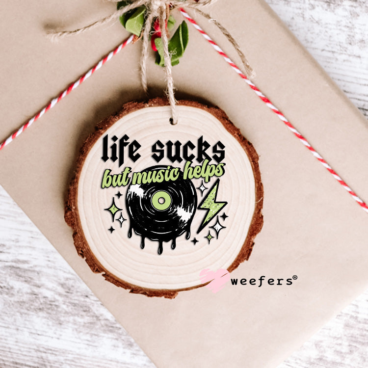 Life Sucks But Music Helps Black UV DTF Decal Ornament Weefers