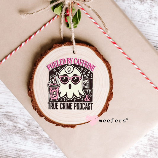 Fueled By Caffeine and True Crime Podcast UV DTF Decal Ornament Weefers