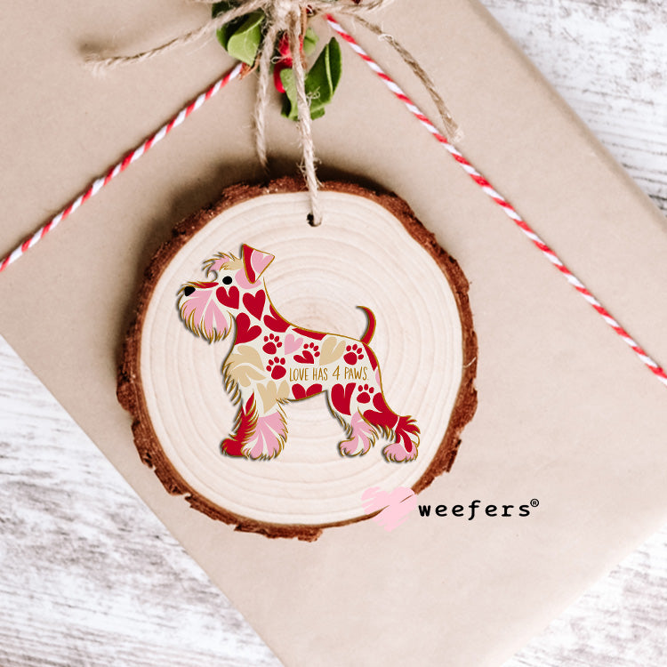 Schnauzer Love Has 4 Paws UV DTF Decal Ornament Weefers