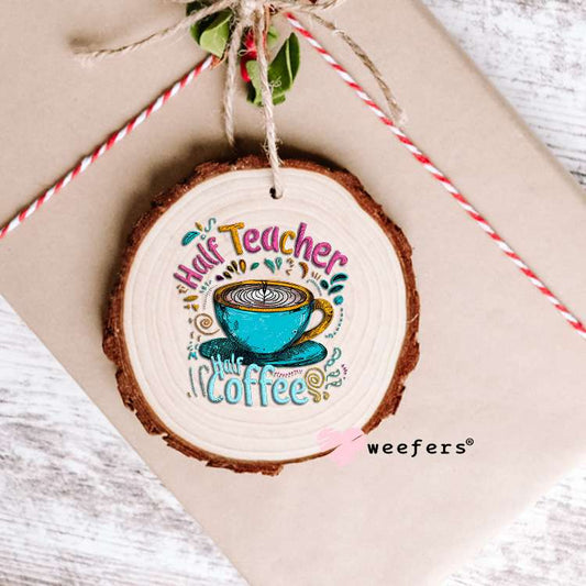 Half Teacher Half Coffee UV DTF Decal Ornament Weefers