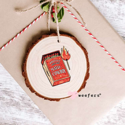 Whatever Lights Your Match Cowboy UV DTF Decal Ornament Weefers