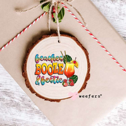 Beaches Booze & Bestie UV DTF Decal Ornament Weefers
