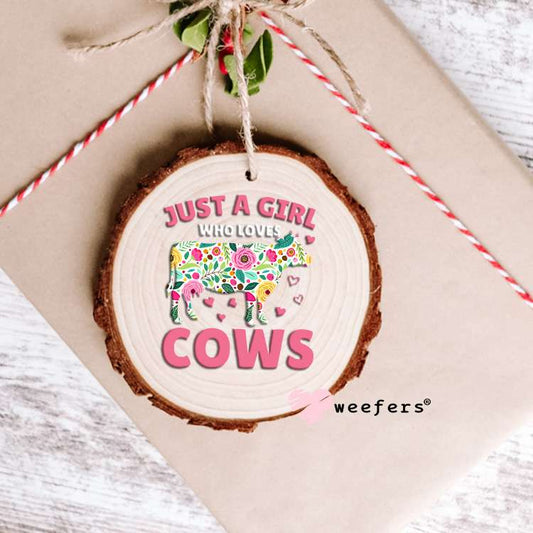 Just a Girl who Loves Cows UV DTF Decal Ornament Weefers