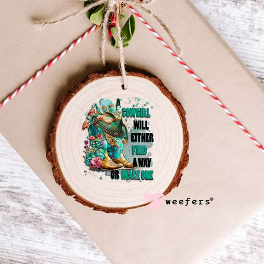 Cowgirl Will Either Find a Way or Make One UV DTF Decal Ornament Weefers