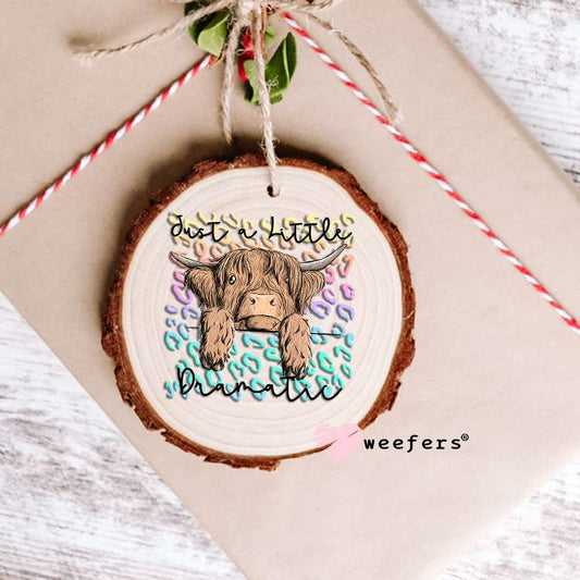 Just a Little Dramatic Highland Cow UV DTF Decal Ornament Weefers