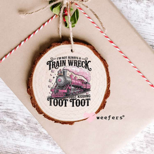 I'm Not Always a Train Wreck UV DTF Decal Ornament Weefers