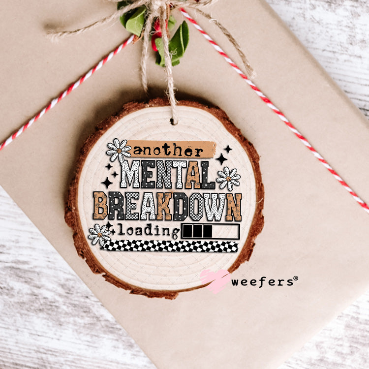 Another Mental Breakdown Loading UV DTF Decal Ornament Weefers