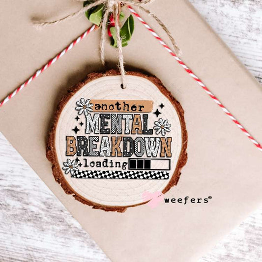 Another Mental Breakdown Loading UV DTF Decal Ornament Weefers