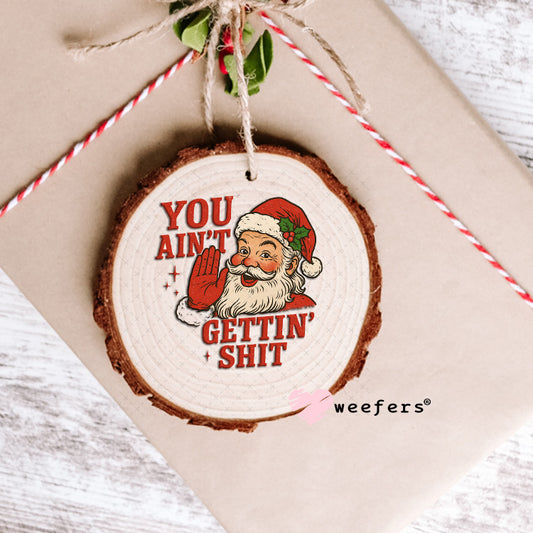 You Ain't Gettn' Shit UV DTF Decal Ornament Weefers