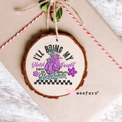 I'll Bring My Hard Fought UV DTF Decal Ornament Weefers