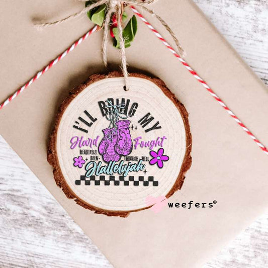 I'll Bring My Hard Fought UV DTF Decal Ornament Weefers