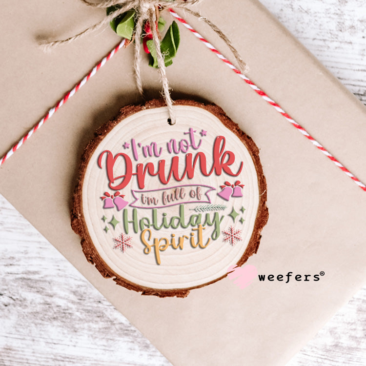 I'm not Drunk I'm Full of Holiday Spirit Colors UV DTF Decal - Weefers