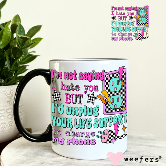I'm Not Saying I hate you But UV DTF Decal 11oz Coffee Mug Weefers