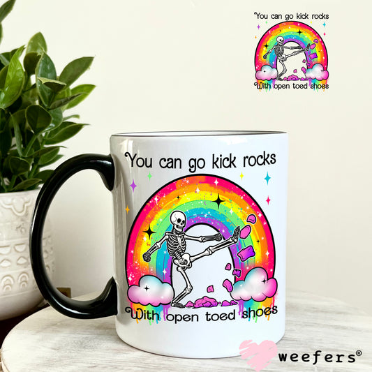 You can go kick rocks with open toed shoes UV DTF Decal 11oz Coffee Mug Weefers