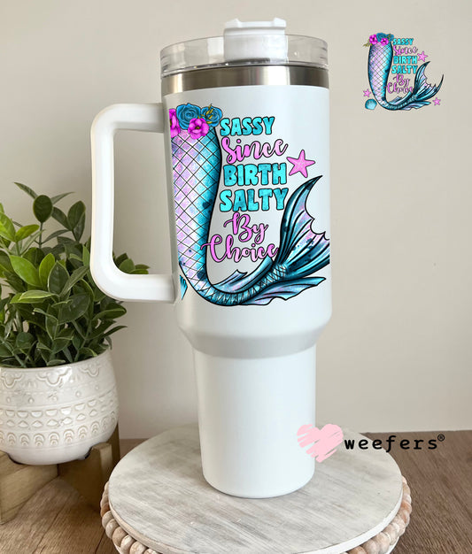 Sassy Since Birth Salty By Choice UV DTF Decal 40oz Tumbler Decal Weefers