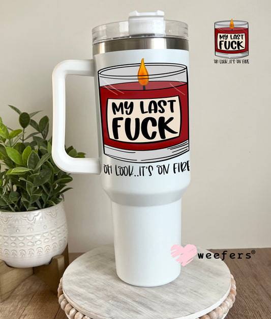 My Last Fuck UV DTF Decal 40oz Tumbler Decal Weefers