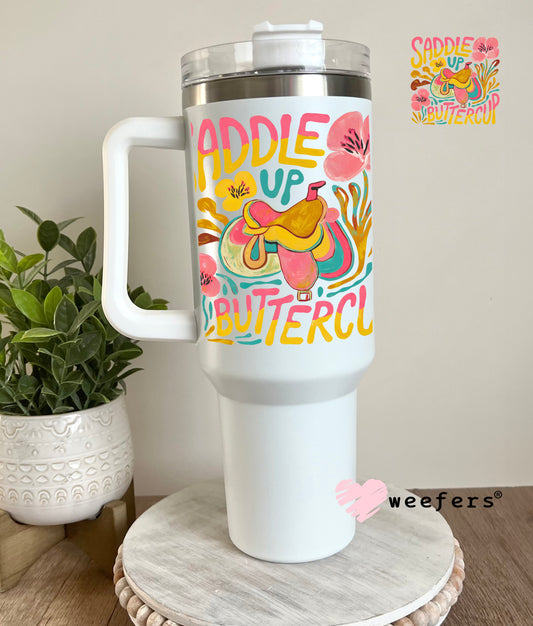 Saddle Up Buttercup UV DTF Decal 40oz Tumbler Decal Weefers