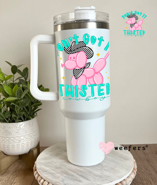 Don't Get it Twisted Balloon Dog UV DTF Decal 40oz Tumbler Decal Weefers