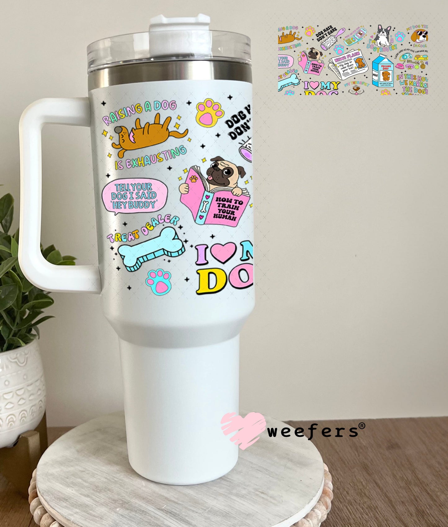 Dog Lover Quotes UV DTF Cup Wrap - Weefers Exclusive Wrap 40oz Tumbler Wrap Weefers