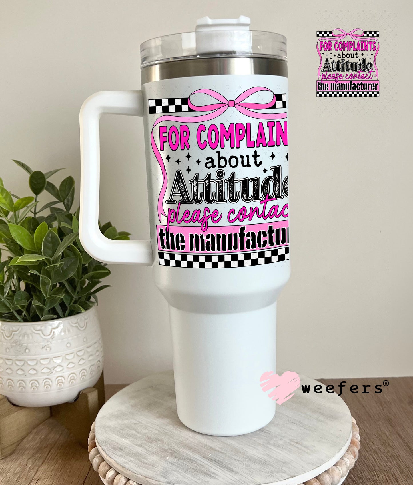 For Complaints about Attitude Please Contact the Manufacturer UV DTF Decal 40oz Tumbler Decal Weefers