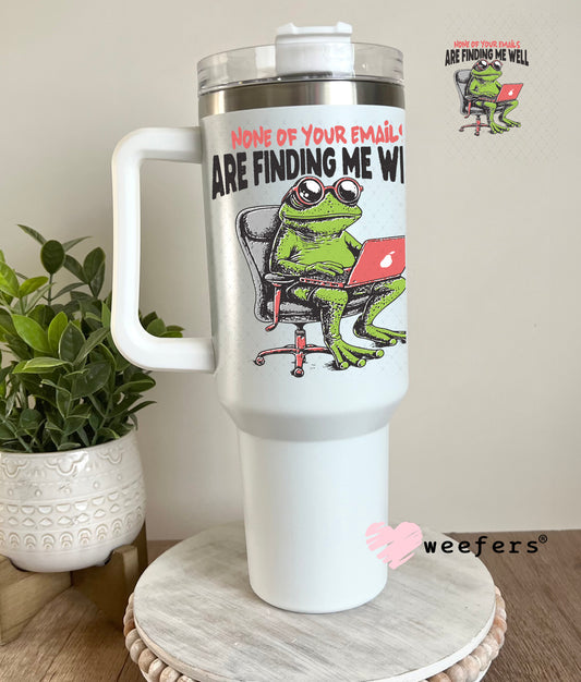 None of Your Emails Have Found Me Well UV DTF Decal 40oz Tumbler Decal Weefers