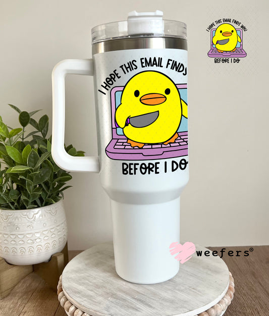 I Hope This Email Finds You Before I do UV DTF Decal 40oz Tumbler Decal Weefers