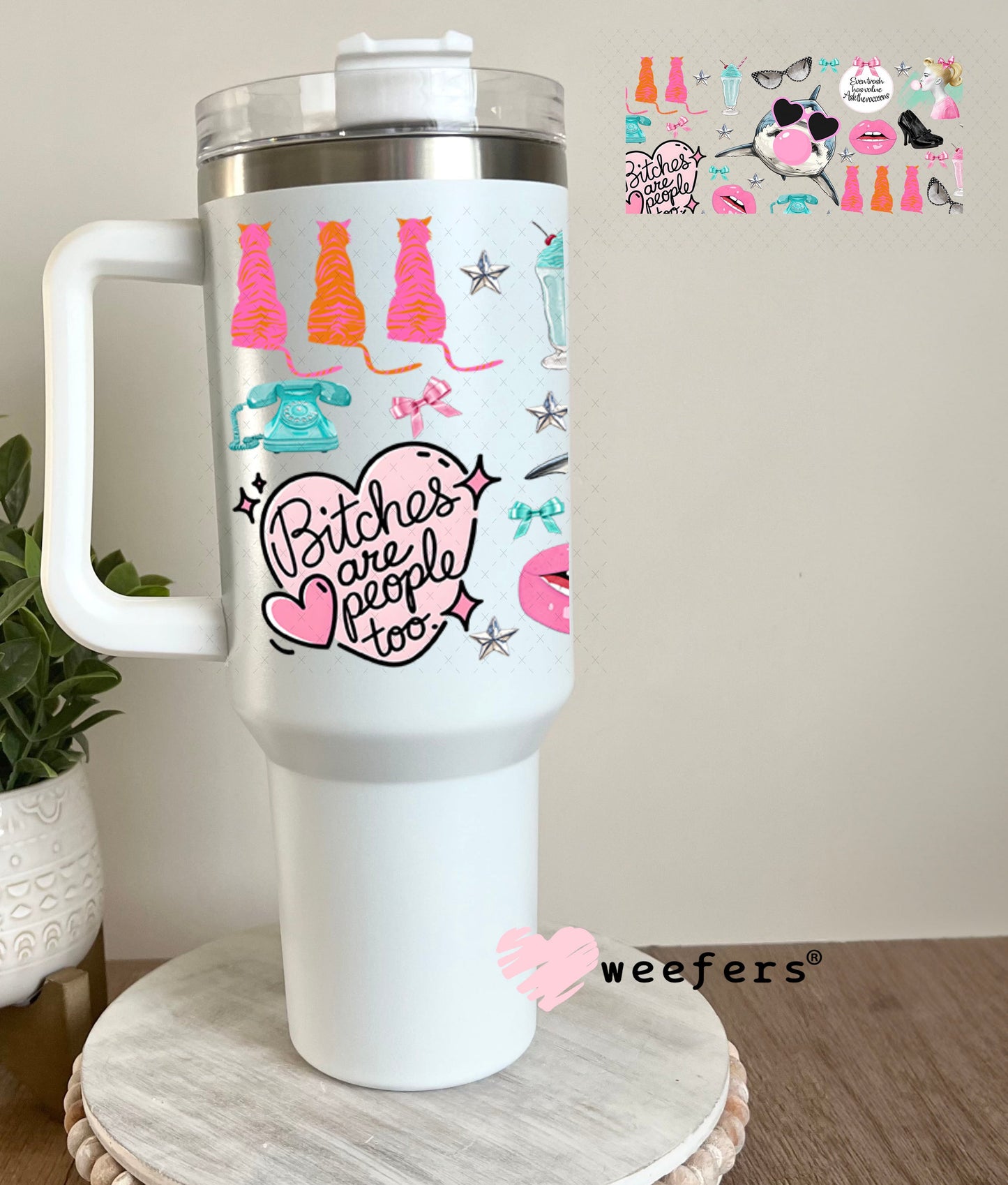 B$tches are People Too UV DTF Cup Wrap - Weefers Exclusive Wrap 40oz Tumbler Cup Wrap Weefers