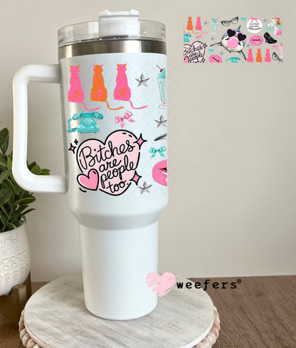 B$tches are People Too UV DTF Cup Wrap - Weefers Exclusive Wrap 40oz Tumbler Cup Wrap Weefers