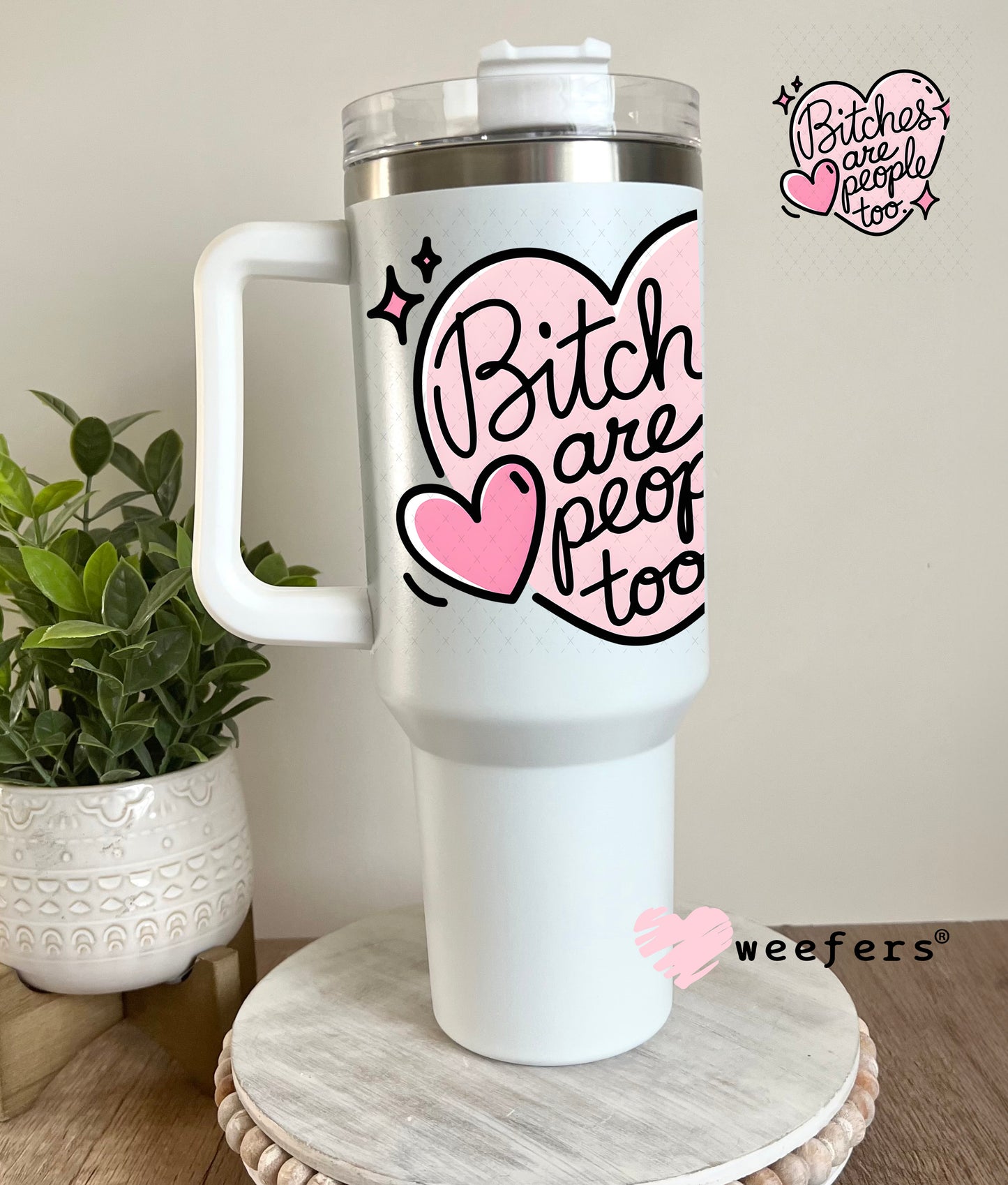 B$tches are People Too UV DTF Decal 40oz Tumbler Weefers