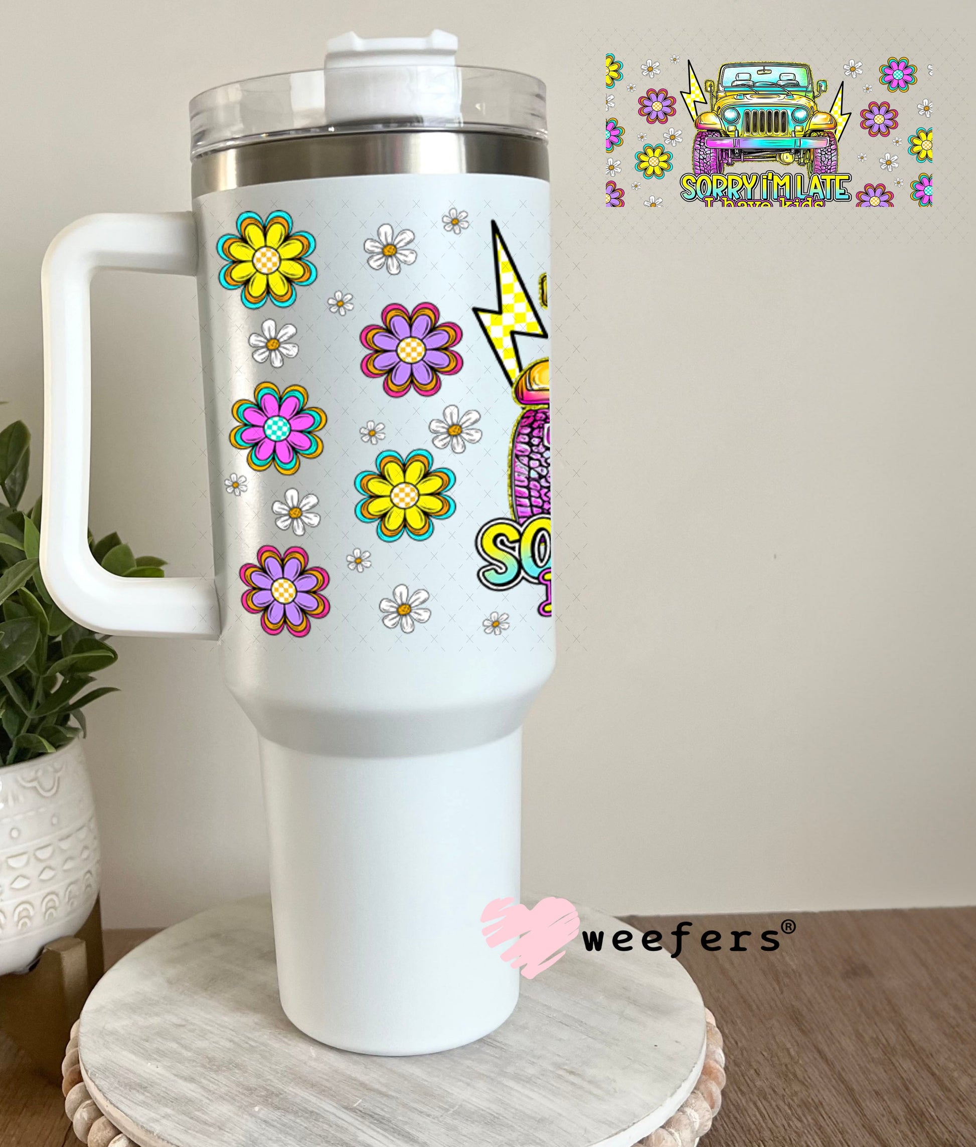 Sorry I'm Late I Have Kids UV DTF Cup Wrap - Weefers Exclusive Wrap 40oz Tumbler Wrap Weefers