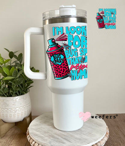 I'm Looking for a Bug Spray that Also Repels Humans UV DTF Decal 40oz Tumbler Weefers