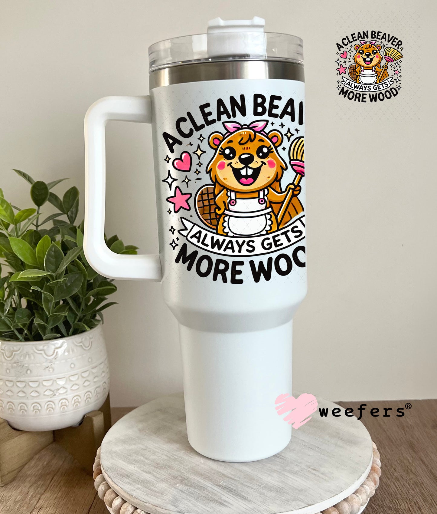 A Clean Beaver Always Gets More Wood UV DTF Decal 40oz Tumbler Weefers