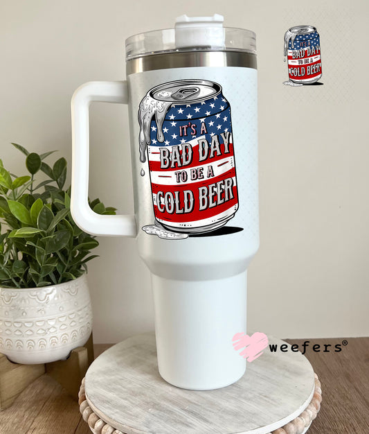 It's a Bad Day to Be a Cold Beer UV DTF Decal 40oz Tumbler Decal Weefers