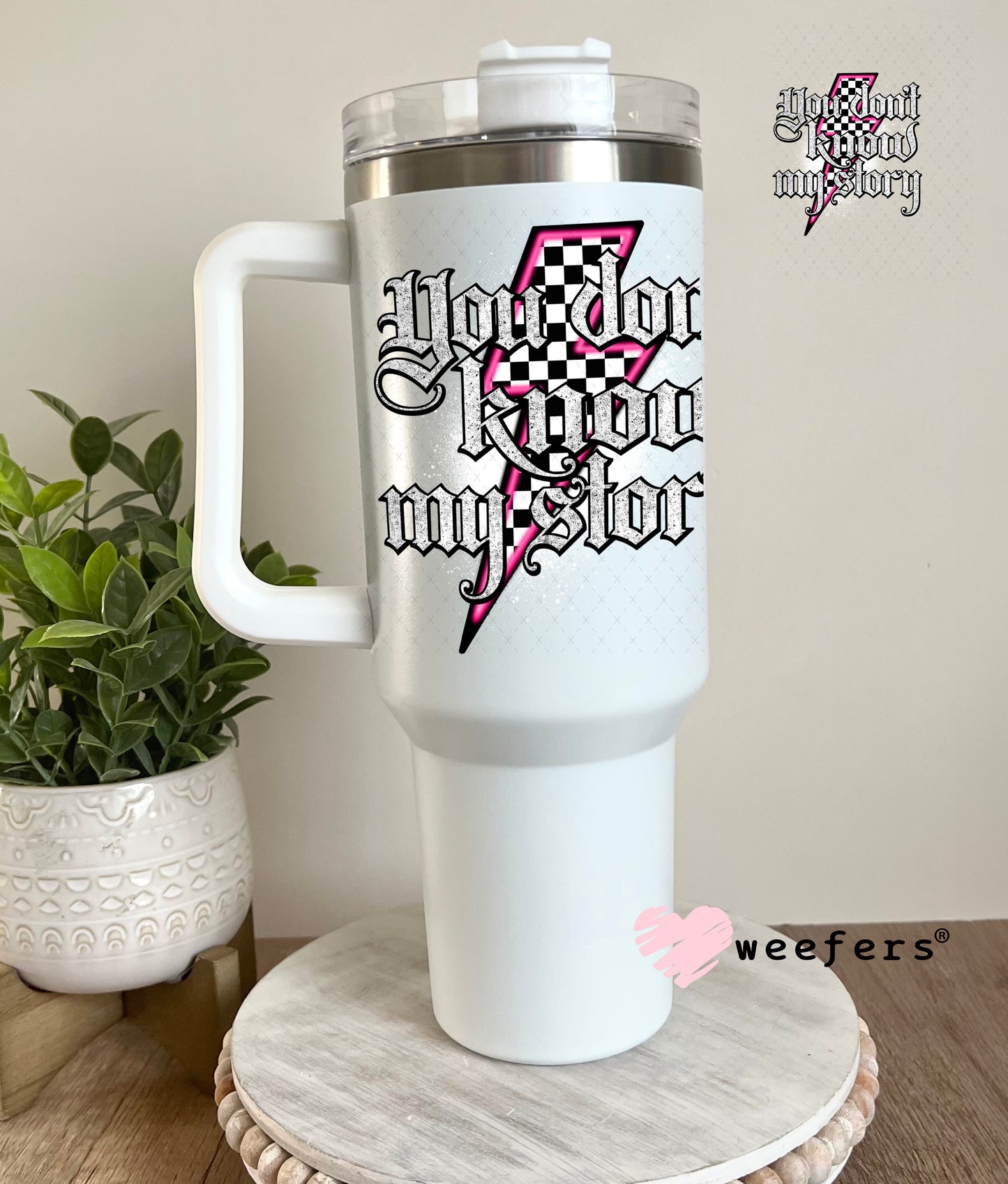 You Don't Know My Story UV DTF Decal 40oz Tumbler Weefers
