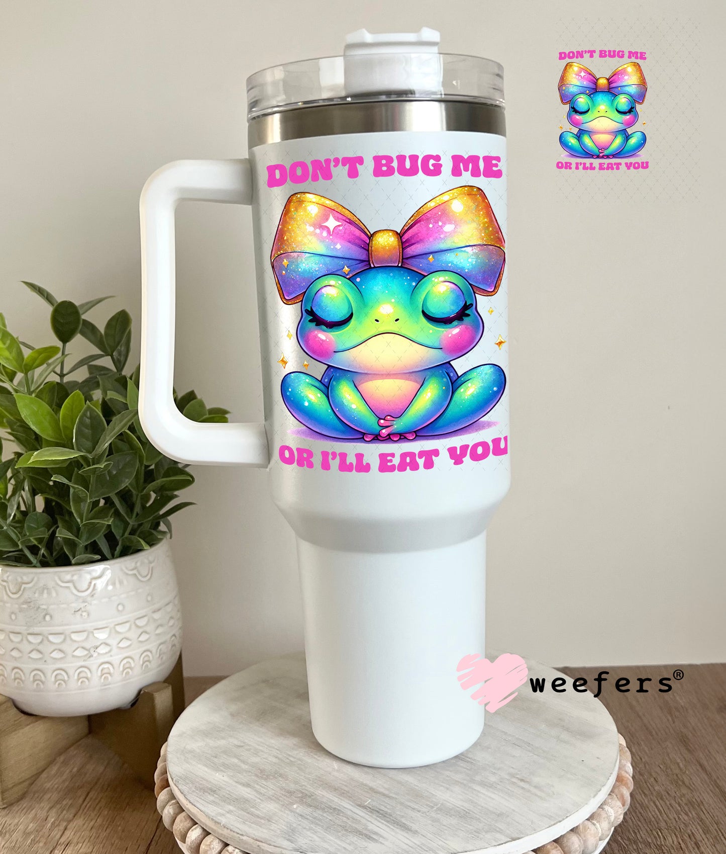 Don't Bug Me Or I'll Eat you UV DTF Decal 40oz Tumbler Decal Weefers