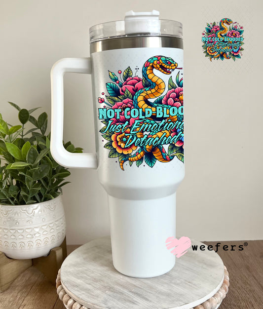 Not Cold Blooded Just emotionally Detached UV DTF Decal 40oz Tumbler Decal Weefers