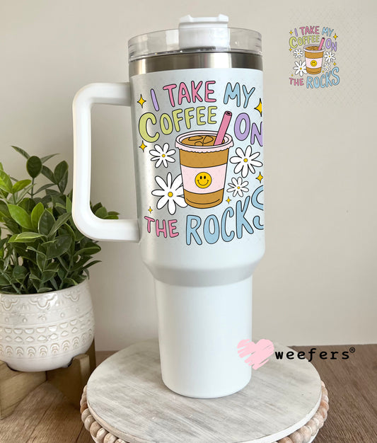I take My Coffee on the Rocks UV DTF Decal 40oz Tumbler Decal Weefers