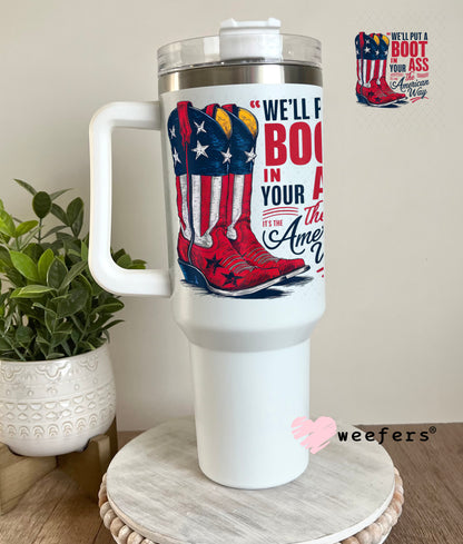 We'll Put a Boot in Your Ass the American Way UV DTF Decal 40oz Tumbler Weefers