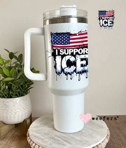 I support Immigration and Customs Enforcement (ICE) UV DTF Decal 40oz Tumbler Decal Weefers