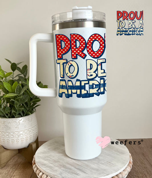 Proud to Be an American UV DTF Decal 40oz Tumbler Decal Weefers