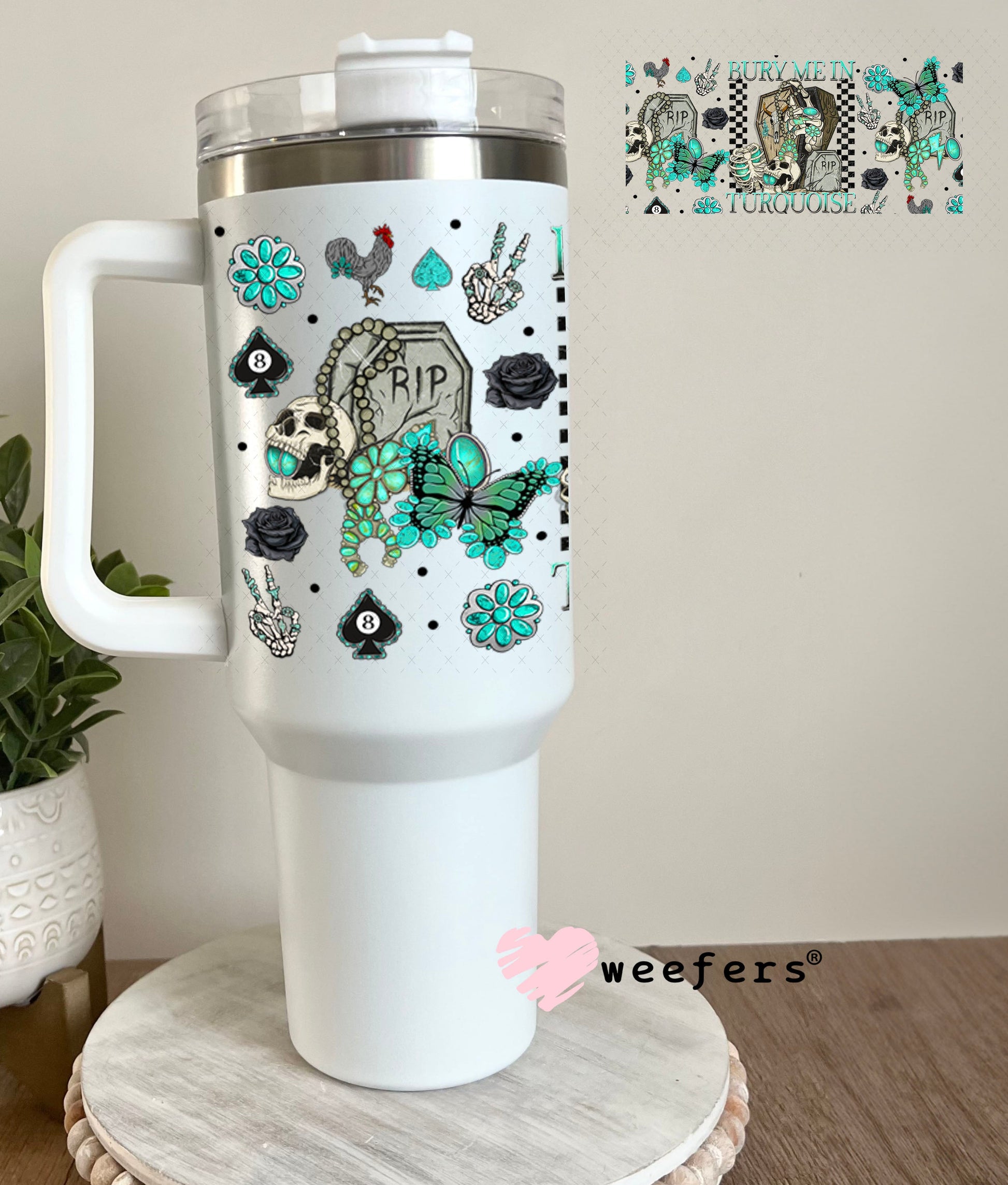 Bury Me in Turquoise UV DTF Cup Wrap - Weefers Exclusive 40oz Tumbler Wrap Weefers
