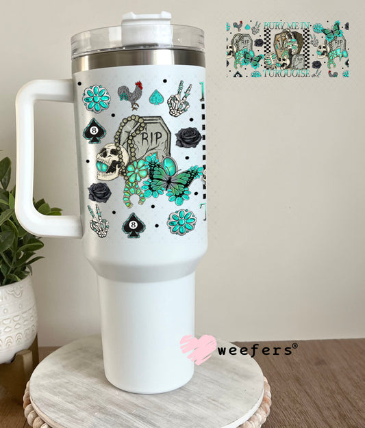 Bury Me in Turquoise UV DTF Cup Wrap - Weefers Exclusive 40oz Tumbler Wrap Weefers
