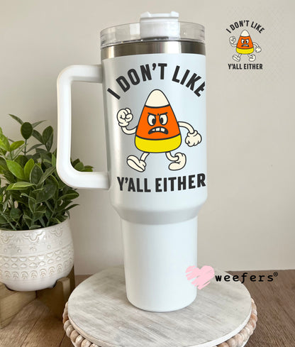 I Don't Like You Either Candy Corn UV DTF Decal 40oz Tumbler Decal Weefers