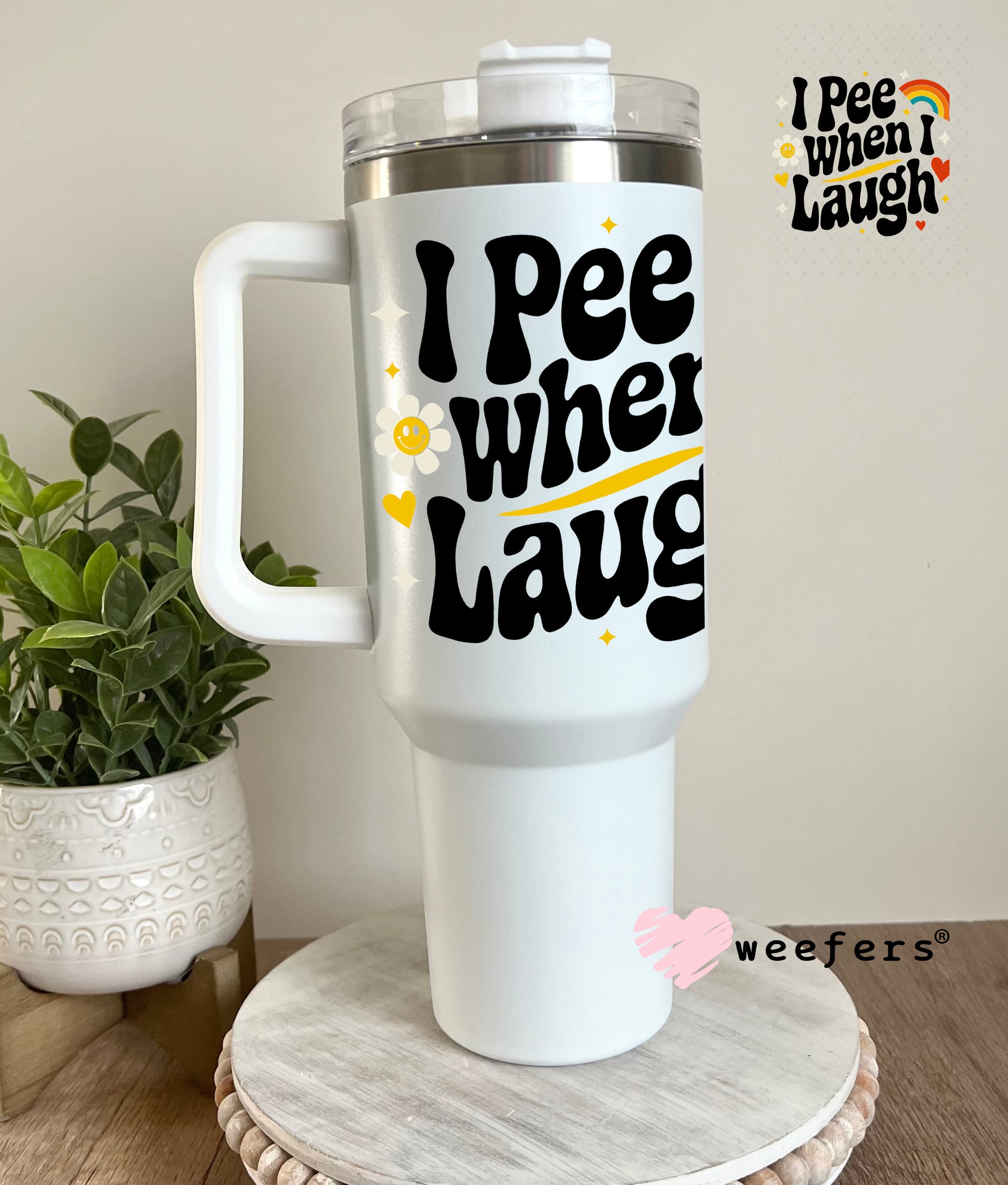I Pee When I Laugh UV DTF Decal 40oz Tumbler Decal Weefers