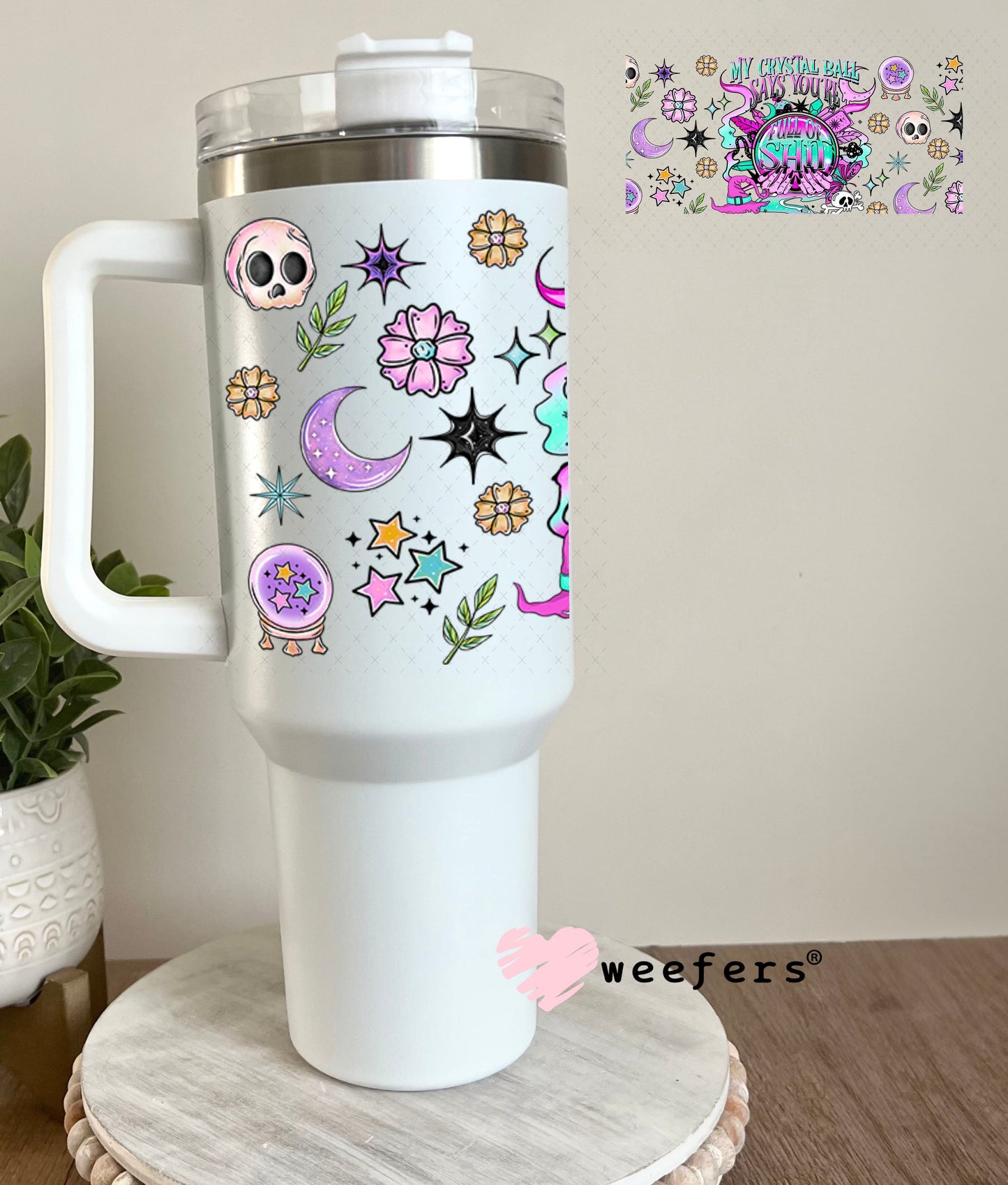 My Crystal Ball Says You are Full of Sh$t UV DTF Cup Wrap - Weefers Exclusive 40oz Tumbler Wrap Weefers